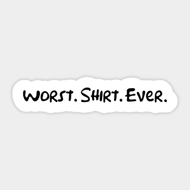 Worst. Shirt. EVER. Sticker by TwinbrookTees